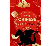 Happy Chinese Zodiac Dragon 2026: Horoscope for the Chinese Zodiac sign Dragon in the year of the Fire Horse 2026 (Chinese Zodiac Horoscope 2026 The ... A Year of Transformation & Opportunity)