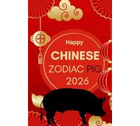Happy Chinese Zodiac Pig 2026: Horoscope for the Chinese Zodiac sign Pig in the year of the Fire Horse 2026 (Chinese Zodiac Horoscope 2026 The Year of ... A Year of Transformation & Opportunity)