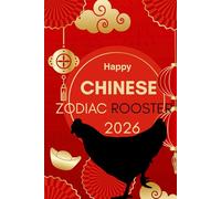 Happy Chinese Zodiac Rooster 2026: Horoscope for the Chinese Zodiac sign Rooster in the year of the Fire Horse 2026 (Chinese Zodiac Horoscope 2026 The ... A Year of Transformation & Opportunity)