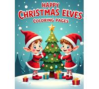 Happy Christmas Elves Coloring Pages: Cute and Festive Holiday Coloring Fun for Kids Ages 3-8