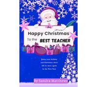 Happy Christmas To The Best Teacher: Enjoy your holiday and Christmas cheer, till we meet again in the New Year