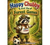Happy Chubby and the Forest Games: A Fun Children's Book About Friendship, Soccer, Golf, Teamwork, and Kindness (The Happy Chubby Adventures)