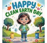 Happy Clean Earth Day Book for Kids: An Educational Children’s Book About Helping the Environment, Recycling and Caring for The Planet