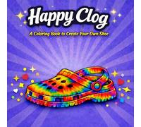 Happy Clog: A Coloring Book to Create Your Own Shoe. Bold, Simple and Easy Coloring Fun. Great girly gift