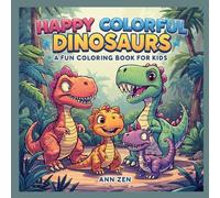 Happy Colorful Dinosaurs: A Fun Coloring Book for Kids: Cute, easy, and relaxing dinosaur coloring pages for toddlers and children ages 3-6, featuring smiling dinosaurs and simple designs