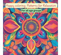 Happy coloring: Patterns for Relaxation: Soothing Patterns for Stress Relief and Relaxation