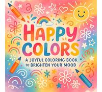 Happy Colors: A Joyful Coloring Book to Brighten Your Mood - Relax & Unwind with Stress-Relieving Art Therapy | Inspirational Patterns for Mindfulness & Mental Wellness (Rin Kishi's Coloring Books)