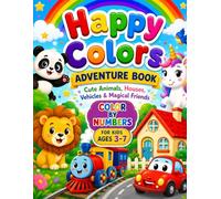 Happy Colors Adventure Book: Color by Number for Kids Ages 3-7 | Cute Animals, Vehicles, Houses, Unicorns & Fun Easy Coloring Pages for Toddlers and Preschoolers (COLORING OR PUZZLE BOOKS)