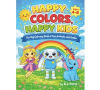 Happy Colors, Happy Kids: The big coloring book of Fun, Animals, and smiles