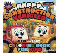 Happy Construction Vehicles Coloring Book for Kids Ages 2-5: Bold and Easy Coloring Fun with 30 Pages with Excavators, Cranes, Loaders and More - Perfect for Toddlers and Preschool Children