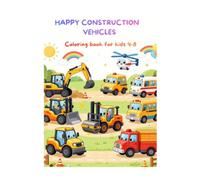 Happy Construction Vehicules: A Fun Coloring Book for Little Builders Ages 4-8