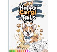 Happy Corgi Tails Coloring Book: A Cute and Cheerful Coloring Adventure for Corgi Fans Ages 4 and Up