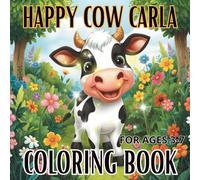 HAPPY COW CARLA COLORING BOOK FOR KIDS AGES 3-7: Fun and Easy Farm Animal Coloring Pages for Toddlers and Preschool Kids | Cute Cow Carla Adventures for Girls and Boys