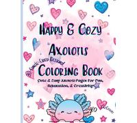 Happy & Cozy Axolotls Coloring Book: Cute and Relaxing Pages for Kids and Adults