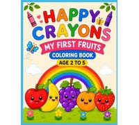 Happy Crayons:My First Fruits coloring Book Aged 2-5: Big, Bold & Simple fruits coloring Pages for Toddlers and Preschoolers Ages 2-5