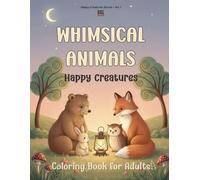 Happy Creatures: Whimsical Animal Coloring Book for Adults: Happy Creatures Series Vol.1 - Whimsical animal illustrations for relaxation, creativity, and joy