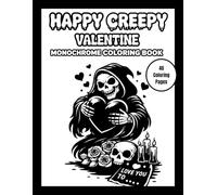 Happy Creepy Valentine Monochrome Coloring Book: A collection of creepy-cute Valentine moments with a hilarious twist