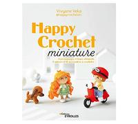 Happy Crochet miniature: 2 personnages et leurs vêtements, 5 univers et 16 accessoires à crocheter