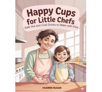 Happy Cups for Little Chefs: Safe Hot and Cold Drinks to Make with Kids