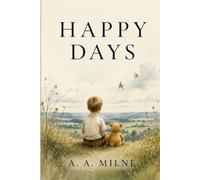 HAPPY DAYS: A Timeless Collection of Poems by A. A. Milne