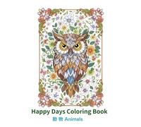 Happy Days Coloring Book: Floral Majesty: An Animal & Flower Coloring Book for Adults