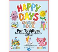 HAPPY DAYS Coloring Book for Toddlers Ages 1-4: Cute Animals, Favorite Foods, Toys & Daily Fun Activities