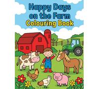Happy Days on the Farm Colouring Book: Cute Farm Animals and Fun Countryside Adventures for Kids