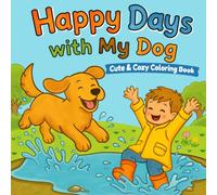 Happy Days with My Dog: Cute and Cozy Coloring Book Featuring a Boy and His Dog Sharing Fun Adventures, Playful Activities and Heartwarming Everyday Moments (Bold and Easy Coloring)