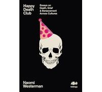 Happy Death Club: Essays on Death, Grief & Bereavement Across Cultures: 23 (Inklings, 23)