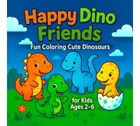 Happy Dino Friends Book: Fun Coloring Cute Dinosaurs for Kids Ages 2-6