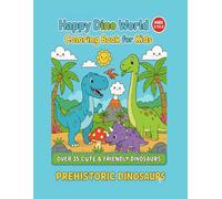 Happy dino world coloring book for kids ages 3 to 8: Over 35 cute&friendly dinosaurs prehistoric animals and fun activities for boys&girls
