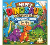 Happy Dinosaur Bold and Easy Coloring Book for Kids Ages 4-8: Fun and Easy Dino Coloring Pages with Big Simple Designs Featuring Adorable Baby ... Perfect Birthday Gift for Little Dino Lovers