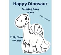 Happy Dinosaur Coloring Book for Kids 51 Big Dinos to Color: 51 Big Smiling Dinos to Color • Fun & Simple Designs for Ages 3-8 • Bold Thick Lines