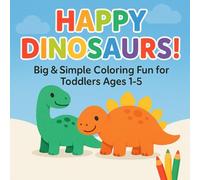 Happy Dinosaurs!: Big & Simple Coloring Fun for Toddlers Ages 1-5