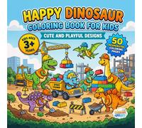 Happy Dinosaurs Coloring Book for Kids Ages 3+ Years: Cute and Easy Dinosaur Coloring Pages for Toddlers and Preschool Kids with 50 Big and Simple ... Creativity, and Early Skill Development