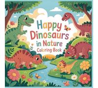 Happy Dinosaurs in Nature Coloring Book: Friendly Dinosaur Adventures in Nature for Kids to Color and Explore