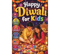 Happy Diwali for Kids: Discover the Festival of Lights, Lord Rama, Goddess Lakshmi, Diyas, Rangoli, Fireworks, Indian Culture, Hindu Traditions, ... and Cultural Learning for Young Readers