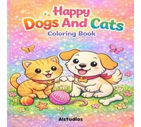 Happy Dogs And Cats - Coloring Book: Adorable Dogs and Cats Coloring Fun for Kids | Cute Puppies, Playful Kittens and Easy Bold Designs for Relaxing Creativity