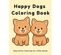 Happy Dogs Coloring Book for Toddlers: Simple and Cute Dog Coloring Pages for Kids Ages 2-5