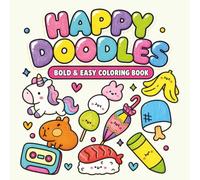 Happy Doodles: Bold and Easy Coloring Book Featuring Adorable Animals, Kawaii Foods, and Fun Everyday Objects for Relaxation & Stress Relief (Bold & Easy)