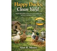 Happy Ducks, Clean Yard: Simple daily habits to keep your ducks healthy, tidy, and easy to manage at home