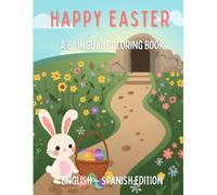 Happy Easter A Bilingual Coloring Book: English & Spanish Edition (Spanish For Kids Coloring Book Series)