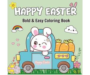 Happy Easter: Bold and Easy Coloring Book: 100 Cute and Simple Designs of Easter Bunnies, Eggs, and Spring Scenes for Stress Relief