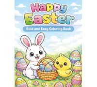 Happy Easter: Bold and Easy Coloring Book: Cute Bunnies, Chicks, Eggs and Baskets - Simple Easter Coloring Pages for Children