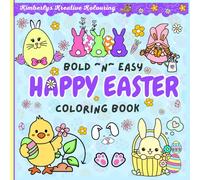 Happy Easter Bold and Easy Coloring Book: Easter Art Made Simple: Bold, Easy Coloring for All Ages, Featuring Easter Eggs, Bunnies, and Baskets