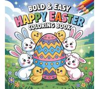 Happy Easter Bold and Easy Coloring Book: Easy-to-color designs for kids, teens and adults featuring fun seasonal characters, spring elements, eggs ... (Bold and Easy Coloring Collection)