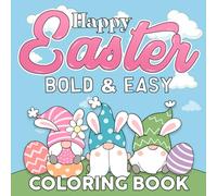 Happy Easter Bold & Easy Coloring Book: Basic Coloring pages featuring Easter Egg Illustrations for Adults Teens and Kids Creativity