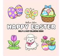 Happy Easter: Bold & Easy Coloring Book for Adults, Teens and Kids Featuring Cute Bunnies, Eggs, Spring Flowers and Simple Relaxing Designs (Spring Season Coloring Books)