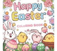 happy easter coloring book: A Fun and Relaxing Coloring Book for Kids and Adults, Cute Spring Designs for Stress Relief and Creativity, Easter Activities with Bunnies, Eggs and Chicks