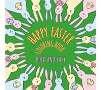 Happy Easter Coloring Book: Bold and Easy Designs for Adults, Teens, and Kids. Cute Easter and Spring Illustrations , Simple (Bold & Easy)